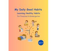 My Daily Good Habits Workbook for Kids: Daily Routine and Healthy Habits for Preschool and Kindergarten