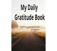 My Daily Gratitude book: gratitude is a powerful tool for happiness