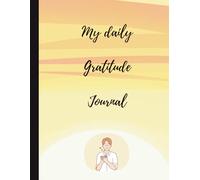 My Daily Gratitude Journal: 100 - quotes Guided Space to Reflect, Appreciate, and Celebrate Life’s Everyday Little Joys.