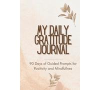 My Daily Gratitude Journal: 90 Days of Guided Prompts and Inspiring Quotes for Mindfulness, Positivity, and Self-Care: (Hardcover)