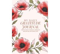 My Daily Gratitude Journal: A Gentle Space to Reflect, Appreciate and Capture Life’s Simple Joys
