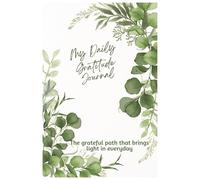 My Daily Gratitude Journal: A Guided Journey to Mindfulness, Joy and Inner Peace, 118 Days of Grace, Growth and Daily Gratitude Practice.