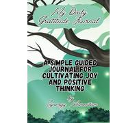 My Daily Gratitude Journal: A Simple Guided for Cultivating Joy and Positive Thinking
