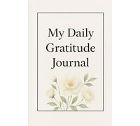 My Daily Gratitude Journal: A Simple Space to Reflect, Appreciate, and Find Joy Every Day