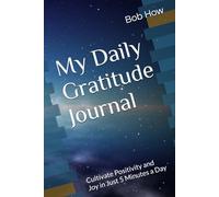 My Daily Gratitude Journal: Cultivate Positivity and Joy in Just 5 Minutes a Day