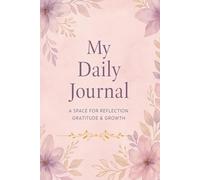 My Daily Gratitude Journal: Daily Affirmations and Guided Prompts for Happiness, Mindfulness, and Reflection