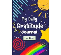 My Daily Gratitude Journal for Kids: A Simple Way to Reflect, Grow, and Be Grateful Every Day