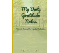 My Daily Gratitude Notes: A Simple Journal for Mindful Reflection