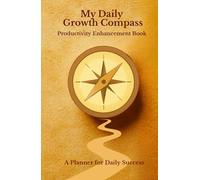 My Daily Growth Compass: Productivity Enhancement Book (Productivity Books)