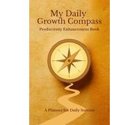 My Daily Growth Compass: Productivity Enhancement Book (Productivity Books)