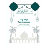 My Daily Islamic Journal: A Muslim Reflection, Gratitude, Dua and Notes Book to Strengthen Faith and Stay Closer to Allah