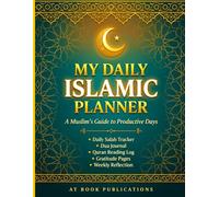 My Daily Islamic Planner - A Muslim's Guide to Productive Days: Daily Salah Tracker, Dua Journal, Quran Reading Log, Gratitude Pages & Weekly Reflection for Muslim Men and Women.