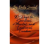 My Daily Journal: 90 Day to Spiritual, Mental, and Emotional Freedom