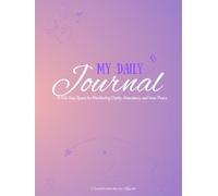 MY DAILY JOURNAL: A 365-Day Space for Manifesting Clarity , Abundance and Inner Peace