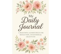 My Daily Journal: A Beautiful Guided Space for Reflection, Intentions & Gratitude