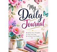 My Daily Journal A Floral Lined Notebook for Reflection, Growth, and Gratitude | Aesthetic Daily Diary with Prompts to Plan Your Day and Achieve Your Goals