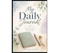 My Daily Journal: A Guided Space for Reflection, Gratitude, Goal Setting, and Personal Growth