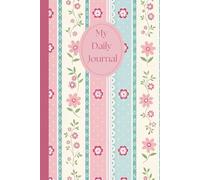 My Daily Journal - Beautiful Floral Writing Diary | 120 Lined Pages | 6 × 9 Daily Journal for Notes, Thoughts & Reflections |
