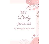 My Daily Journal: My Thoughts, My Words