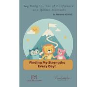 My Daily Journal of Confidence and Golden Moments: Finding My Strengths Every Day ! (Mes carnets de développement personnel)