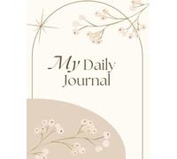 My Daily Journal: Plan Your Days, Reflect on Your Mindset, and Build Healthy Habits