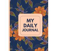 My Daily Journal - Write, Reflect And Grow Every Day