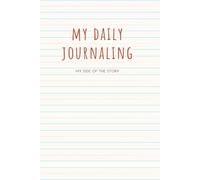 my daily journaling: my side of the story: | 6x9 inch notebook| college rulled white paper | 120 pages