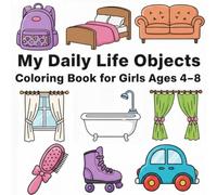 My Daily Life Objects Coloring Book for Girls Ages 4-8: Simple Everyday Items with Bold Outlines for Easy & Fun Coloring (Little Designer Coloring Series)