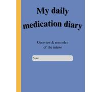 My Daily Medication Diary: Daily Pill Tracker for 6 Medications | 8.25 x 11 Inch | 139 Pages | Health Logbook for 1 Year, Dosage & Appointments