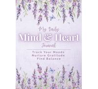My Daily Mind & Heart Journal: Track Your Moods, Nurture Gratitude, Find Balance