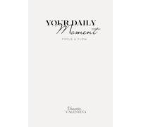 MY DAILY MOMENT: Focus & Flow - Minimalistisches To-Do-Journal für Struktur, Produktivität und täglichen Fokus | 90 Tage für Planung, Prioritäten & Flow
