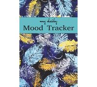My Daily Mood Tracker: A Simple 118-Day Journal for Tracking Daily Emotions, Sleep, Weather & Highlights - Build Self-Awareness & Mindfulness Through Daily Reflection