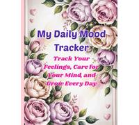 My Daily Mood Tracker: Track Your Feelings, Care for Your Mind, and Grow Every Day