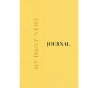My Daily News Journal: A Simple Way to Begin Journaling - Record the Day’s Headlines, Reflect, and Build Awareness of the World Around You