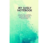 My Daily Notebook: 110 Page Lined Journal, Checklist Tracker with Goals, Creativity, Gratitude, Moods, & Reflections