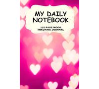 My Daily Notebook 110 Page Mood Tracking Journal: Heart inspired Self-Care Companion for Emotional Awareness, Habits, Gratitude, and Personal Growth