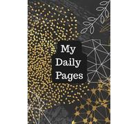 My Daily Pages: A Safe Space for Your Ideas, Thoughts, Inspirations & Notes - A Blank Lined Journal