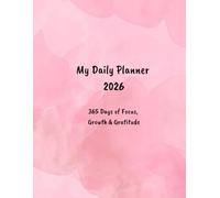 My Daily Planner 2026: 365 Days of Focus, Growth & Gratitude: Organize your goals, track habits, and plan your day with intention.