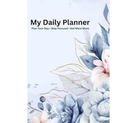 My Daily Planner: Plan Your Day • Stay Focused • Get More Done