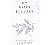 My Daily Planner: Progress not Perfection.