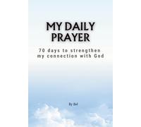 MY DAILY PRAYER: 70 days to strengthen my connection with God