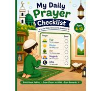 My Daily Prayer Checklist for Muslim Kids.: A Fun Salah Tracker with Daily Quran Reminders, Good Habits, Duas, and Reward Charts for Children Ages 4-10