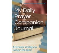 My Daily Prayer Companion Journal: A dynamic strategy to living in the spirit.
