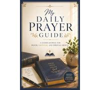 My Daily Prayer Guide: A Guided Journal for Prayer, Gratitude, and Spiritual Growth