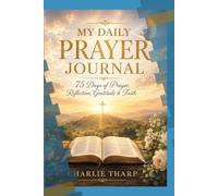 MY DAILY PRAYER JOURNAL: 75 Days of Prayer, Reflection, Gratitude & Faith