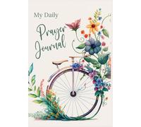 My Daily Prayer Journal: A Guided Space To Organize Your Prayers, Gratitude And To Inspire Your Faith Journey