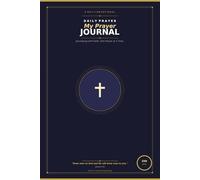 My Daily Prayer Journal: Daily Scripture, Morning Faith Declarations, Guided Prayer Prompts and Weekly Reflections for Women, Men and