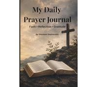My Daily Prayer Journal: Faith • Reflection • Gratitude