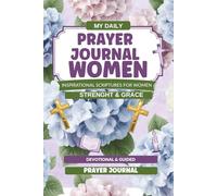 My Daily Prayer Journal for Women: Strength & Grace -Inspirational Scriptures, Devotional & Guided Prayer Journal