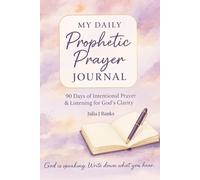 My Daily Prophetic Prayer Journal: 90 Days of Intentional Prayer & Listening for God’s Clarity